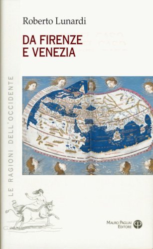 Da Firenze e Venezia. L'Occidente e l'Oriente, il sacro, l'impero e il potere