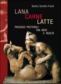 Lana, carne, latte. Paesaggi pastorali tra mito e realt&agrave;