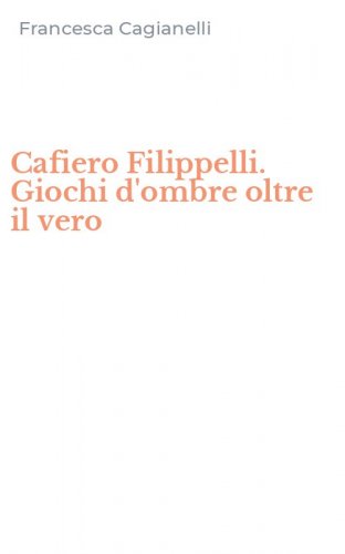 Cafiero Filippelli. Giochi d'ombre oltre il vero