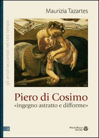 Piero di Cosimo &laquo;ingegno astratto e difforme&raquo;