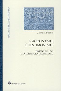 Raccontare &egrave; testimoniare. Oriana Fallaci e la scrittura del dissenso