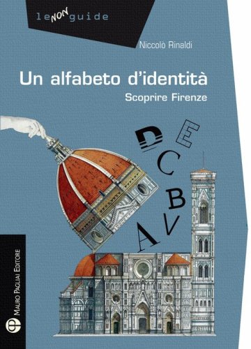 Un alfabeto d'identit&agrave;. Scoprire Firenze