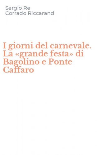 I giorni del carnevale. La &laquo;grande festa&raquo; di Bagolino e Ponte Caffaro