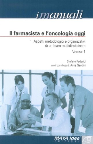 Il farmacista e l'oncologia oggi. Aspetti metodologici e organizzativi di un team multidisciplinare - MULTIDISCIPLINARE (IL)
