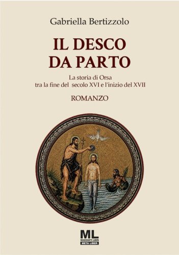 Il desco da parto. La storia di Orsa tra la fine del secolo XVI e l'inizio del XVII