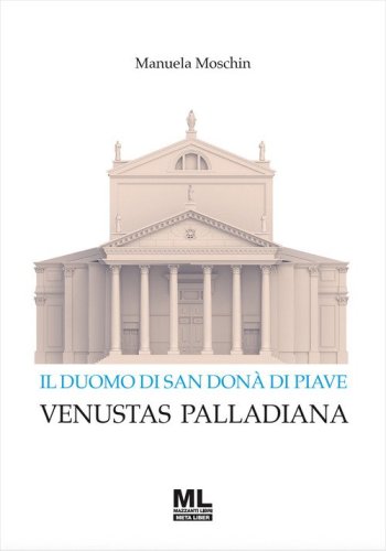 Il Duomo di San Don&agrave; di Piave. Venustas Palladiana