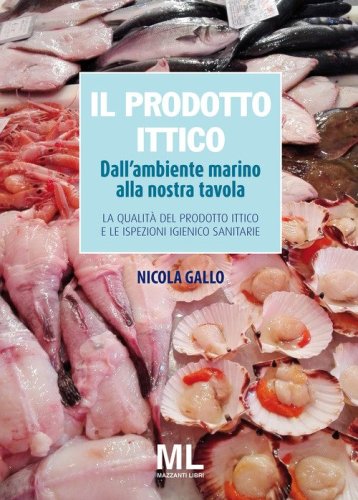 Il prodotto ittico. Dall'ambiente marino alla nostra tavola. La qualit&agrave; del prodotto ittico e le ispezioni igienico sanitarie