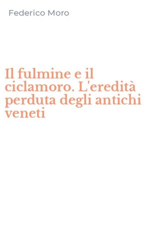 Il fulmine e il ciclamoro. L'eredit&agrave; perduta degli antichi veneti