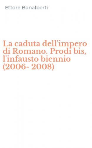 La caduta dell'impero di Romano. Prodi bis, l'infausto biennio (2006-2008)