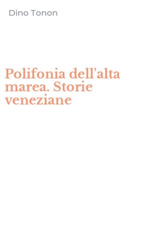 Polifonia dell'alta marea. Storie veneziane