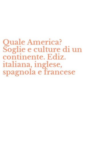 Quale America? Soglie e culture di un continente. Ediz. italiana, inglese, spagnola e francese