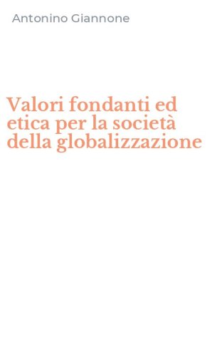 Valori fondanti ed etica per la societ&agrave; della globalizzazione