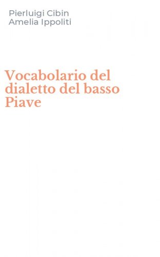 Vocabolario del dialetto del basso Piave