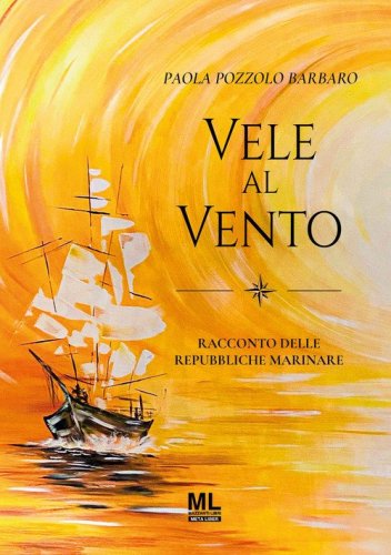 Vele al vento. Racconti delle repubbliche marinare