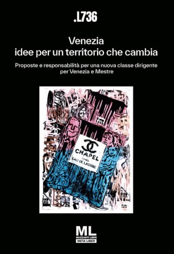 Venezia: idee per un territorio che cambia. Proposte e responsabilit&agrave; per una nuova classe dirigente per Venezia e Mestre