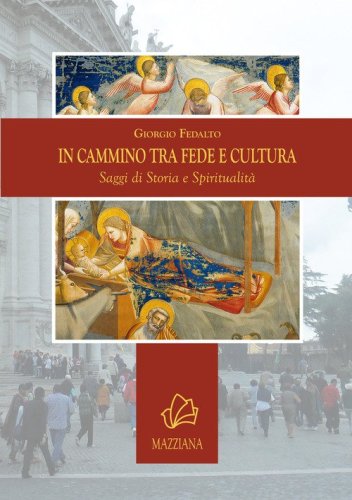 In cammino tra fede e cultura. Saggi di storia e spiritualit&agrave;