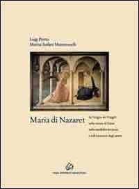 Maria di Nazaret. La Vergine dei Vangeli nella visione di Dante, nella sensibilit&agrave; dei poeti e nell'intuizione degli artisti