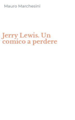 Jerry Lewis. Un comico a perdere