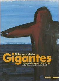 El regreso de los gigantes. Pintura alemana 1975-1985. De la Colecci&oacute;n Deutsche Bank. Catalogo della mostra. Ediz. spagnola e inglese