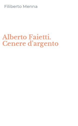Alberto Faietti. Cenere d'argento