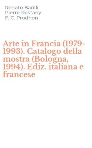 Arte in Francia (1979-1993). Catalogo della mostra (Bologna, 1994). Ediz. italiana e francese