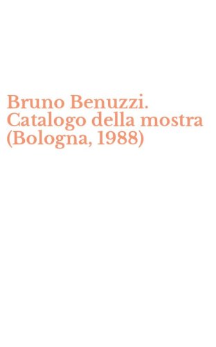 Bruno Benuzzi. Catalogo della mostra (Bologna, 1988)