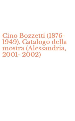 Cino Bozzetti (1876-1949). Catalogo della mostra (Alessandria, 2001-2002)