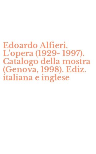 Edoardo Alfieri. L'opera (1929-1997). Catalogo della mostra (Genova, 1998). Ediz. italiana e inglese