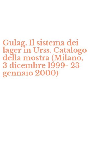Gulag. Il sistema dei lager in Urss. Catalogo della mostra (Milano, 3 dicembre 1999-23 gennaio 2000)