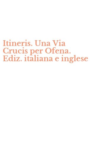 Itineris. Una Via Crucis per Ofena. Ediz. italiana e inglese