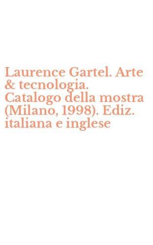 Laurence Gartel. Arte & tecnologia. Catalogo della mostra (Milano, 1998). Ediz. italiana e inglese