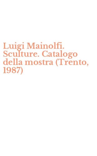 Luigi Mainolfi. Sculture. Catalogo della mostra (Trento, 1987)