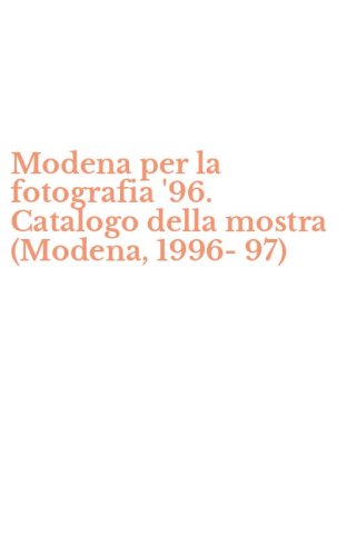 Modena per la fotografia '96. Catalogo della mostra (Modena, 1996-97)