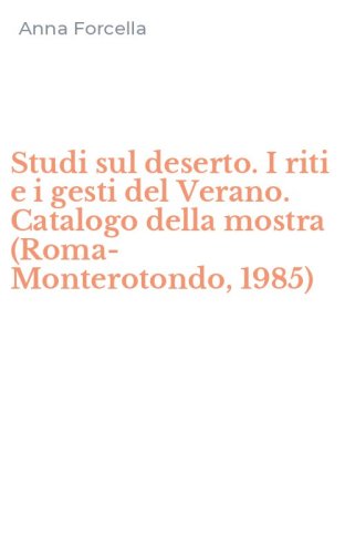 Studi sul deserto. I riti e i gesti del Verano. Catalogo della mostra (Roma-Monterotondo, 1985)