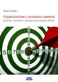 Organizzazione e assistenza sanitaria. Filosofia, strumenti e strategie per la qualit&agrave; globale