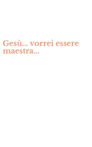 Ges&ugrave;... vorrei essere maestra...