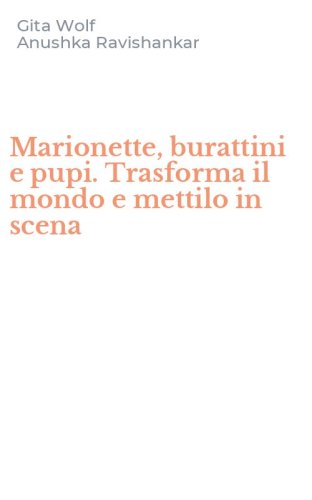 Marionette, burattini e pupi. Trasforma il mondo e mettilo in scena