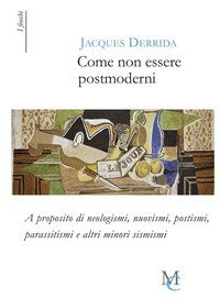 Come non essere postmoderni. A proposito di neologismi, nuovismi, postismi, parassitismi e altri minori sismismi