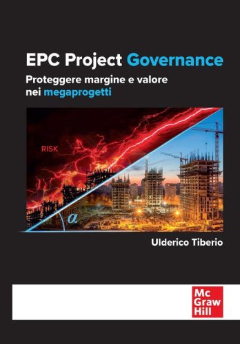 EPC project governance. Proteggere margine e valore nei megaprogetti