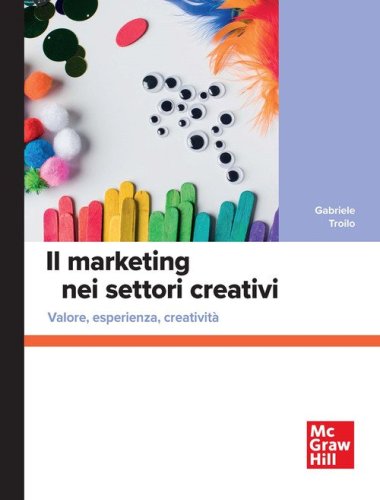 Il marketing nei settori creativi. Valore, esperienza, creativit&agrave;