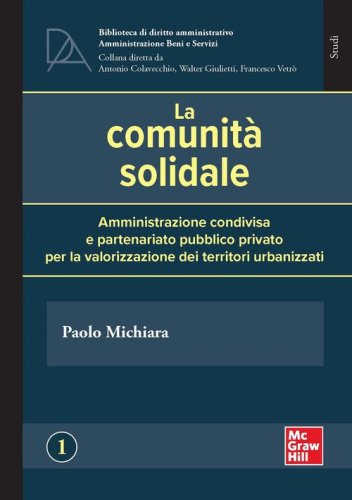 La comunit&agrave; solidale. Amministrazione condivisa e partenariato pubblico privato per la valorizzazione dei territori urbanizzati