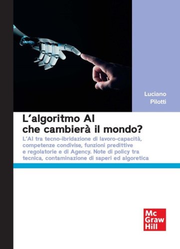 L'algoritmo AI che cambier&agrave; il mondo? L'AI tra tecno-ibridazione di lavoro-capacit&agrave;, competenze condivise, funzioni predittive e regolatorie e di Agency. Note di policy tra tecnica, contaminazione di saperi ed algoretica