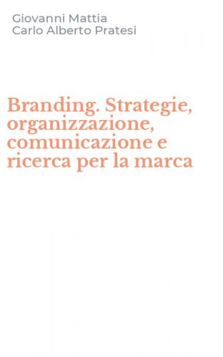 Branding. Strategie, organizzazione, comunicazione e ricerca per la marca