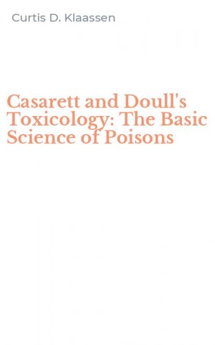 Casarett and Doull's Toxicology: The Basic Science of Poisons