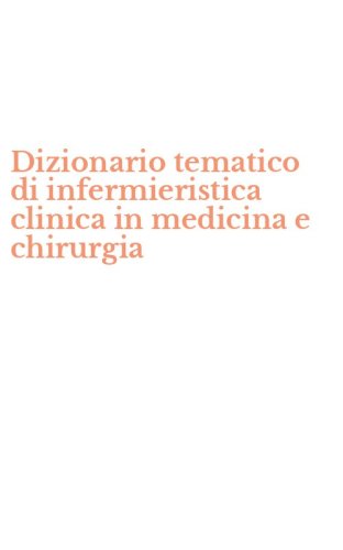 Dizionario tematico di infermieristica clinica in medicina e chirurgia