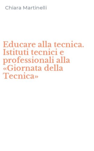 Educare alla tecnica. Istituti tecnici e professionali alla &laquo;Giornata della Tecnica&raquo;