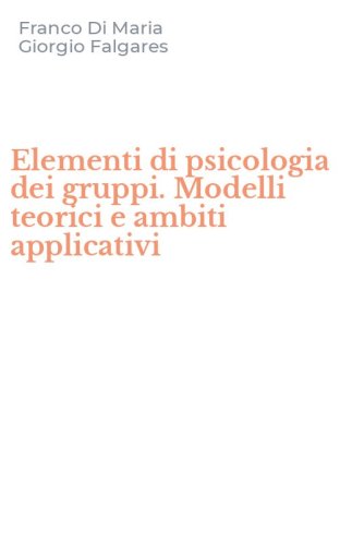 Elementi di psicologia dei gruppi. Modelli teorici e ambiti applicativi