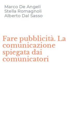 Fare pubblicit&agrave;. La comunicazione spiegata dai comunicatori