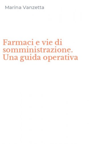 Farmaci e vie di somministrazione. Una guida operativa