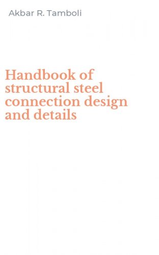 Handbook of structural steel connection design and details